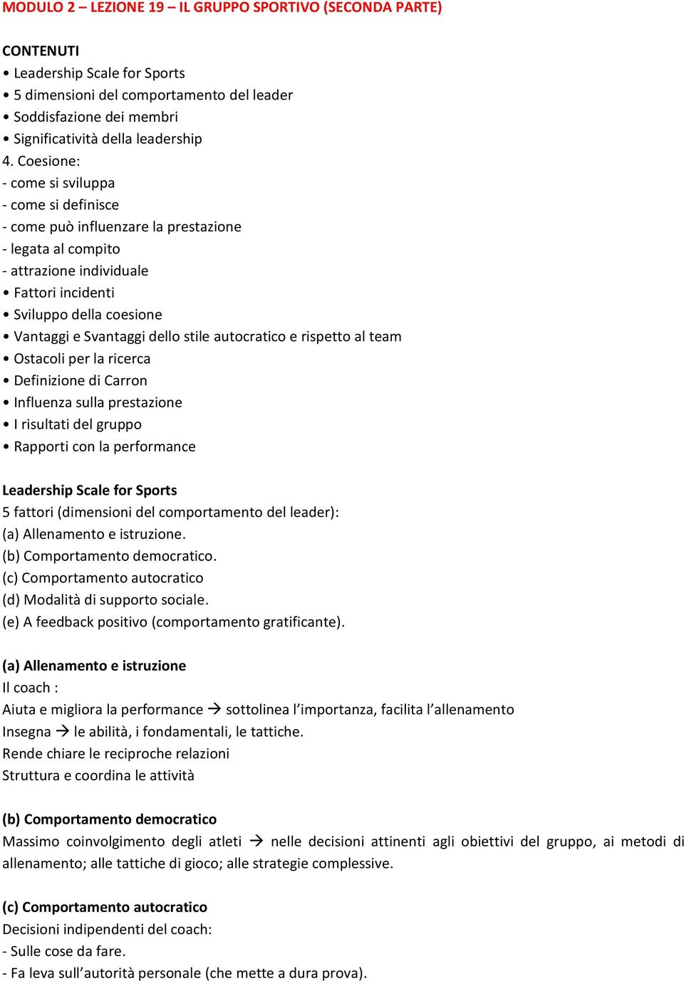 dello stile autocratico e rispetto al team Ostacoli per la ricerca Definizione di Carron Influenza sulla prestazione I risultati del gruppo Rapporti con la performance Leadership Scale for Sports 5