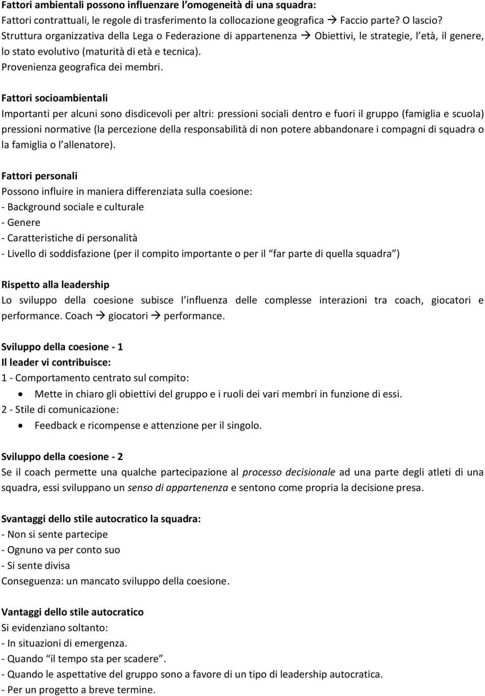 Fattori socioambientali Importanti per alcuni sono disdicevoli per altri: pressioni sociali dentro e fuori il gruppo (famiglia e scuola) pressioni normative (la percezione della responsabilità di non