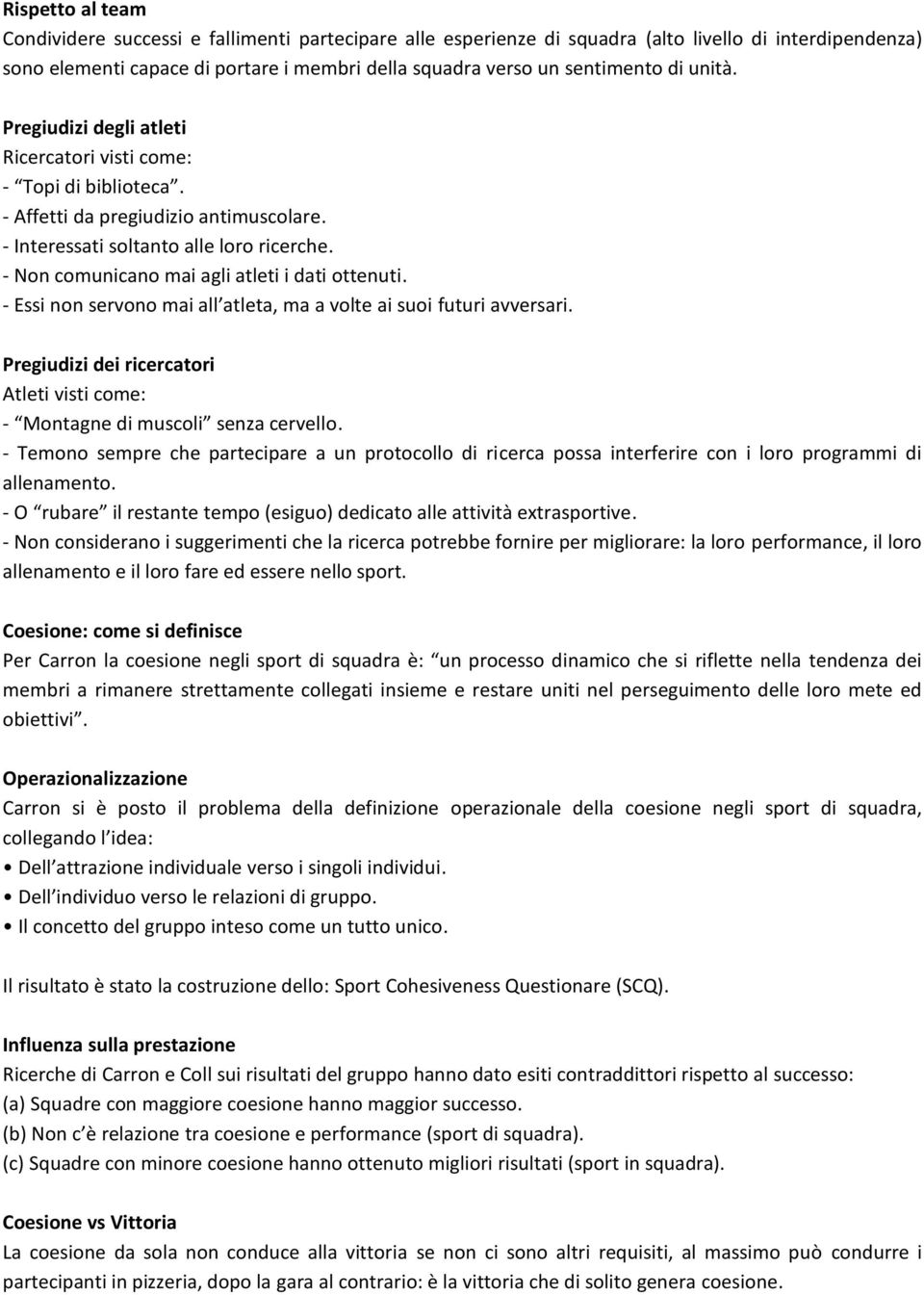 - Non comunicano mai agli atleti i dati ottenuti. - Essi non servono mai all atleta, ma a volte ai suoi futuri avversari.