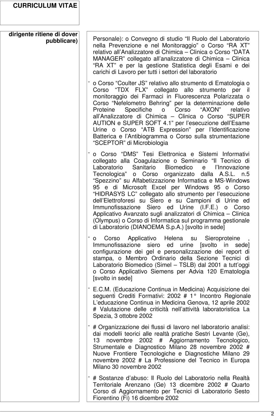 relativo allo strumento di Ematologia o Corso TDX FLX collegato allo strumento per il monitoraggio dei Farmaci in Fluorescenza Polarizzata o Corso Nefelometro Behring per la determinazione delle