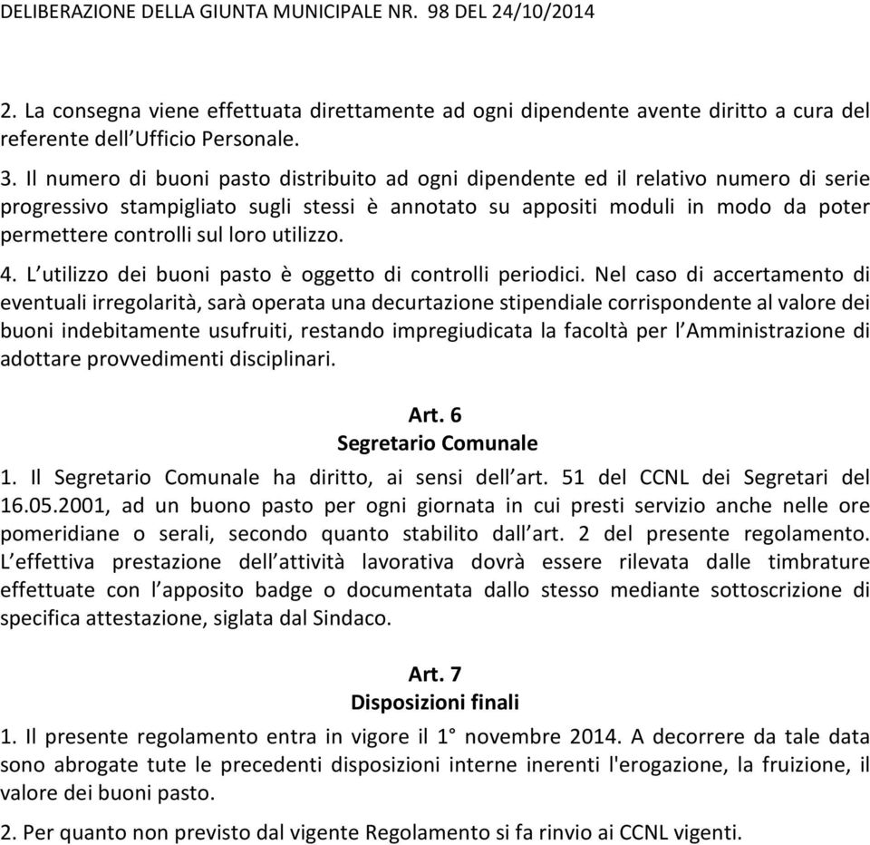 loro utilizzo. 4. L utilizzo dei buoni pasto è oggetto di controlli periodici.