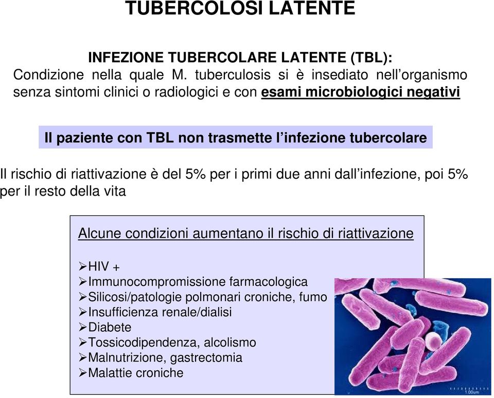 infezione tubercolare Il rischio di riattivazione è del 5% per i primi due anni dall infezione, poi 5% per il resto della vita Alcune condizioni