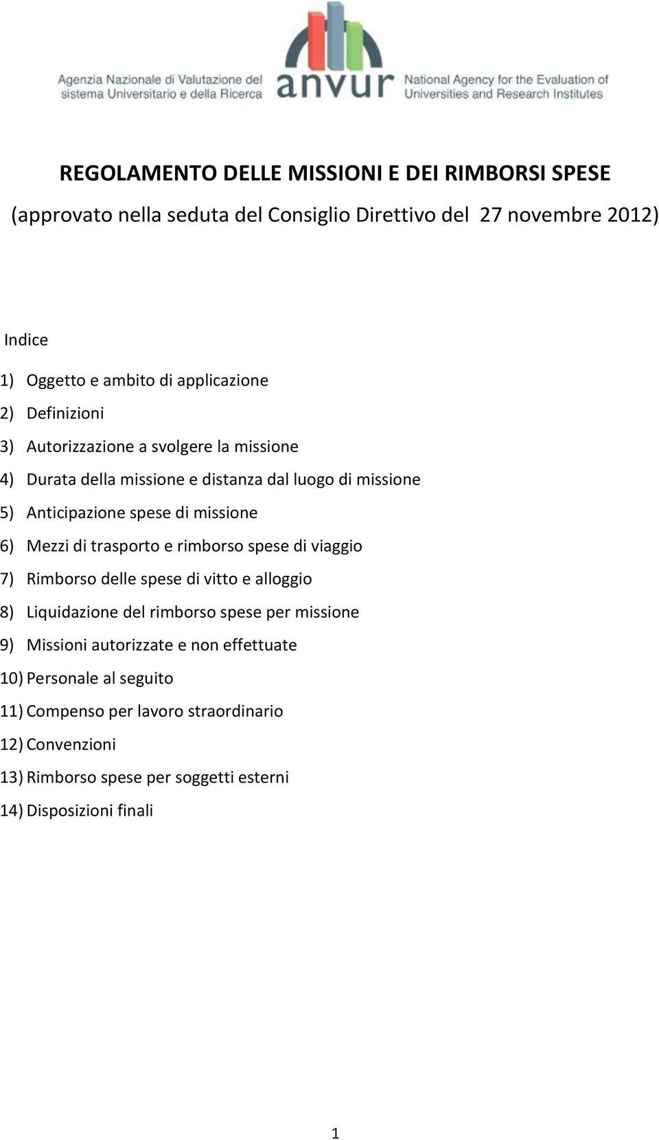 missione 6) Mezzi di trasporto e rimborso spese di viaggio 7) Rimborso delle spese di vitto e alloggio 8) Liquidazione del rimborso spese per missione 9)