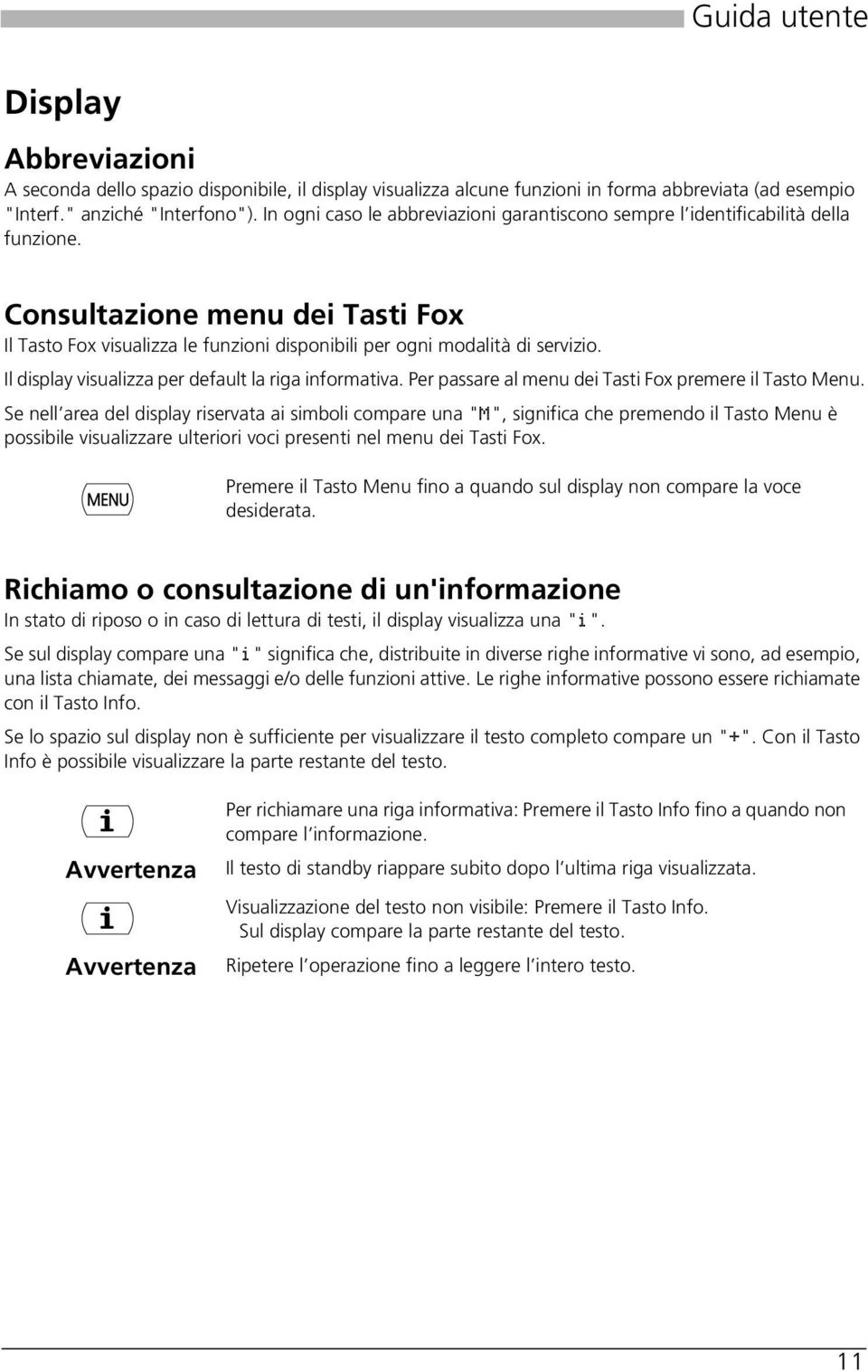 Il display visualizza per default la riga informativa. Per passare al menu dei Tasti Fox premere il Tasto Menu.