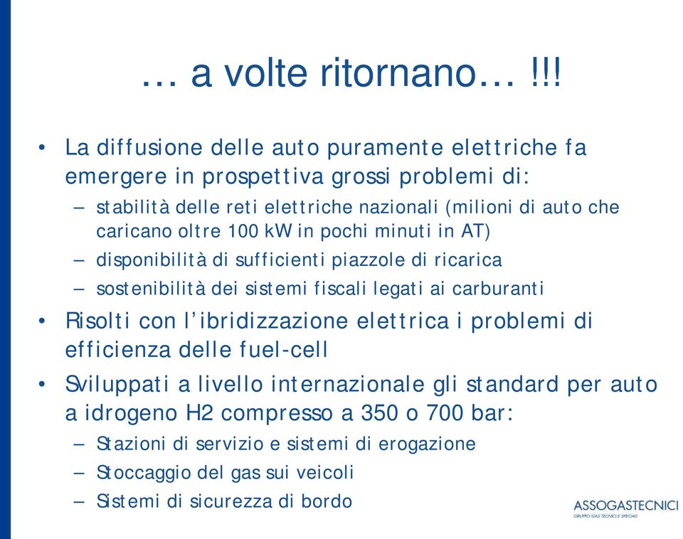 auto che caricano oltre 100 kw in pochi minuti in AT) disponibilità di sufficienti piazzole di ricarica sostenibilità dei sistemi fiscali legati ai