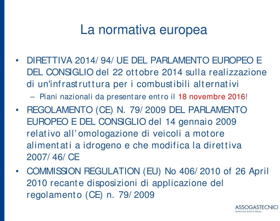 79/2009 DEL PARLAMENTO EUROPEO E DEL CONSIGLIO del 14 gennaio 2009 relativo all omologazione di veicoli a motore alimentati a idrogeno e