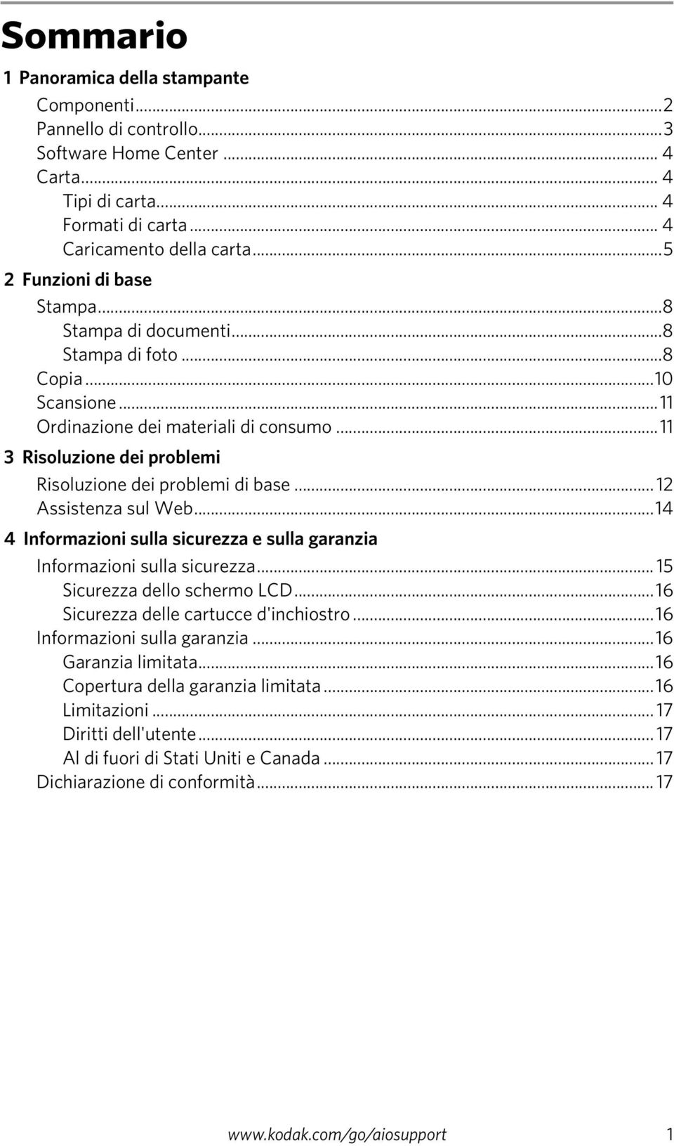 ..11 3 Risoluzione dei problemi Risoluzione dei problemi di base... 12 Assistenza sul Web...14 4 Informazioni sulla sicurezza e sulla garanzia Informazioni sulla sicurezza.