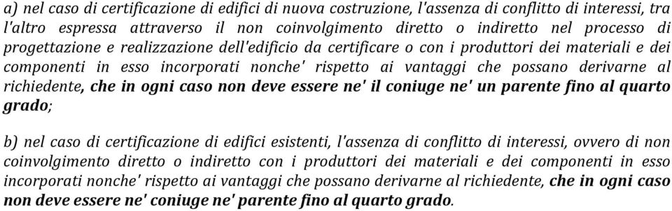 derivarne# al# richiedente,*che*in*ogni*caso*non*deve*essere*ne'*il*coniuge*ne'*un*parente*fino*al*quarto* grado; b)# nel# caso# di# certificazione# di# edifici# esistenti,# l'assenza# di# conflitto#