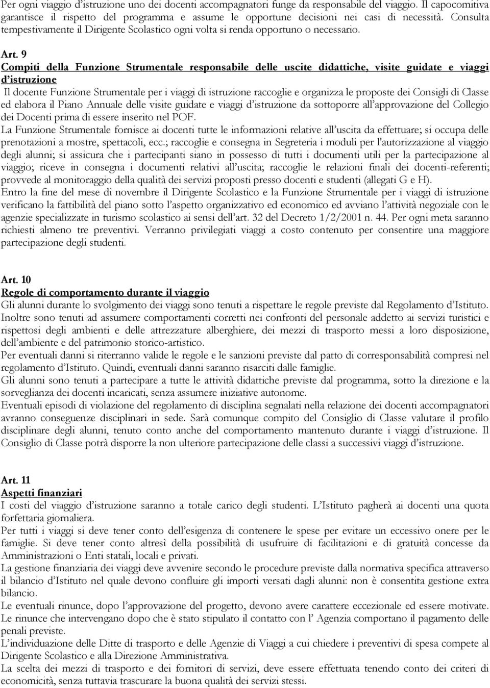 Art. 9 Compiti della Funzione Strumentale responsabile delle uscite didattiche, visite guidate e viaggi d istruzione Il docente Funzione Strumentale per i viaggi di istruzione raccoglie e organizza