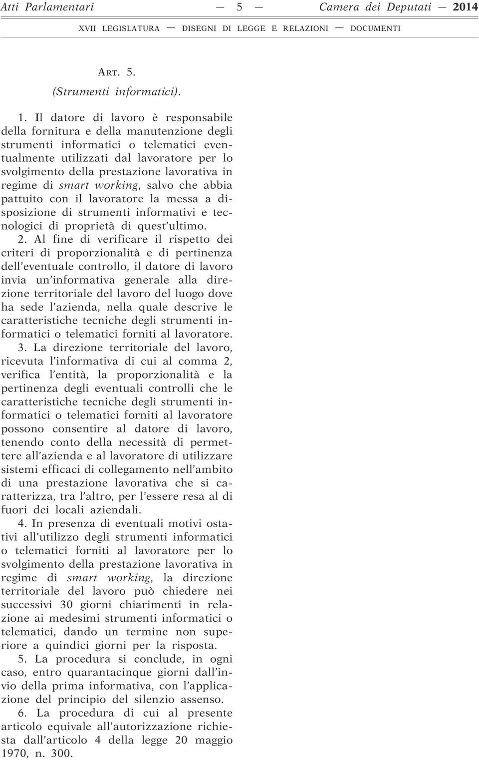 lavorativa in regime di smart working, salvo che abbia pattuito con il lavoratore la messa a disposizione di strumenti informativi e tecnologici di proprietà di quest ultimo. 2.