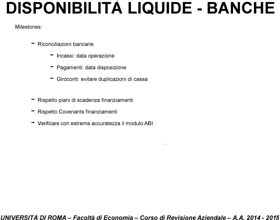 evitare duplicazioni di cassa - Rispetto piani di scadenza finanziamenti -