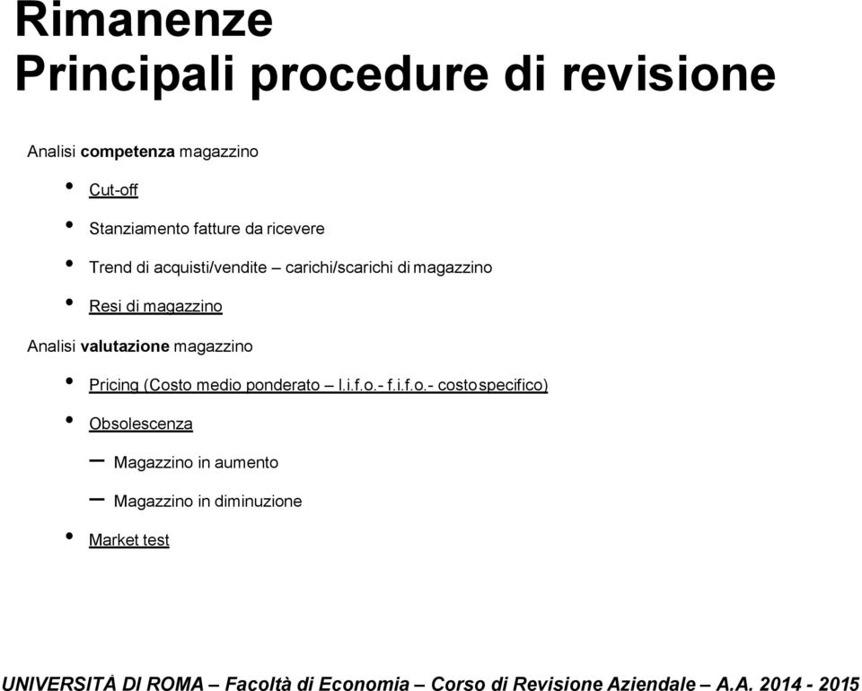 Resi di magazzino Analisi valutazione magazzino Pricing (Costo medio ponderato l.i.f.o.- f.