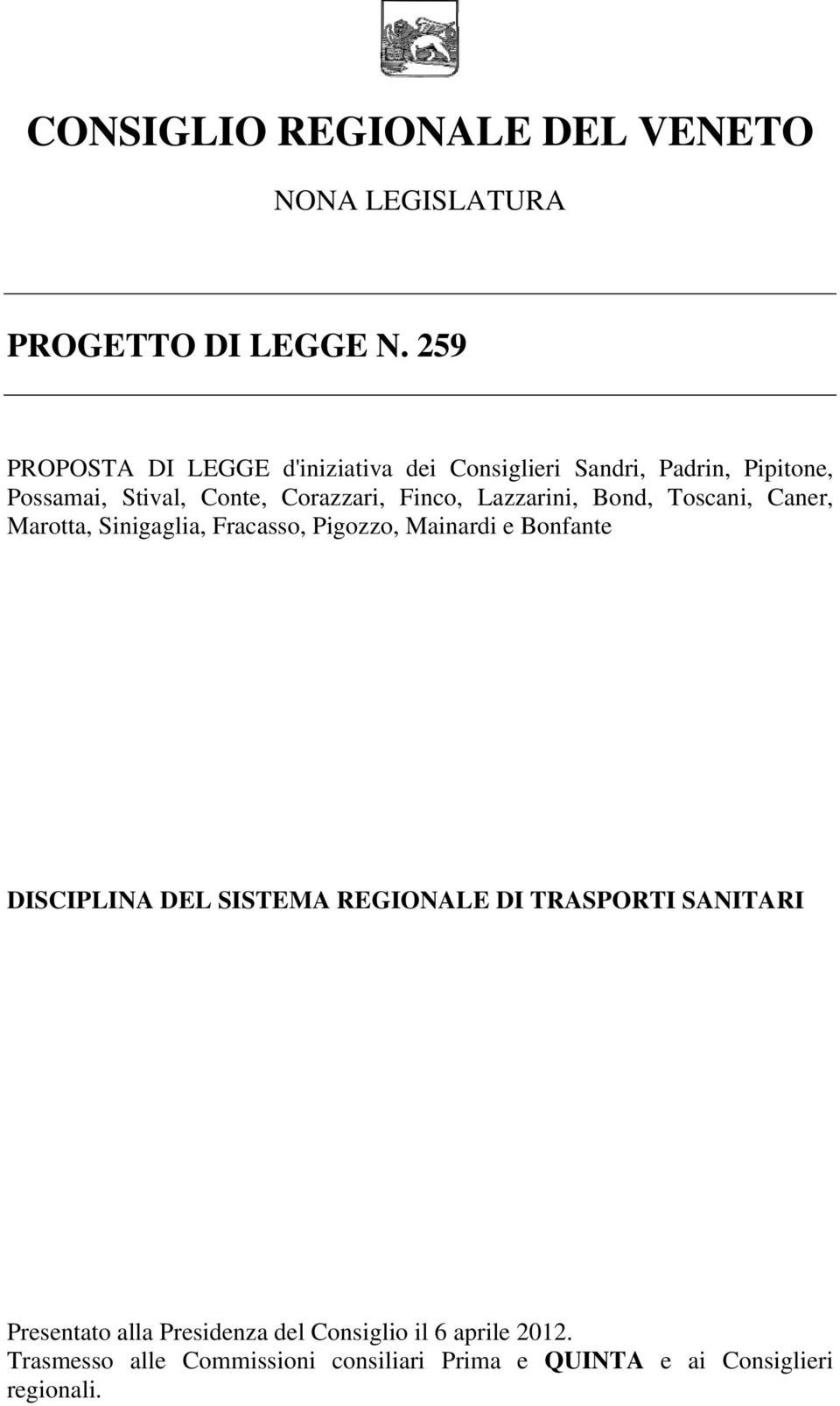 Finco, Lazzarini, Bond, Toscani, Caner, Marotta, Sinigaglia, Fracasso, Pigozzo, Mainardi e Bonfante DISCIPLINA DEL