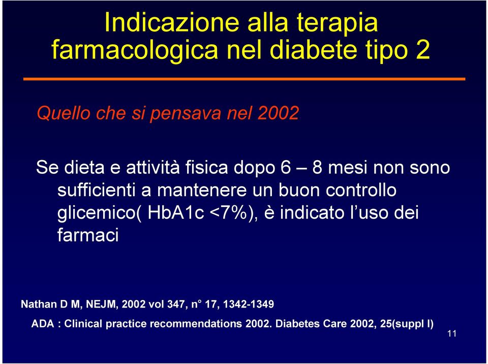 controllo glicemico( HbA1c <7%), è indicato l uso dei farmaci Nathan D M, NEJM, 2002 vol