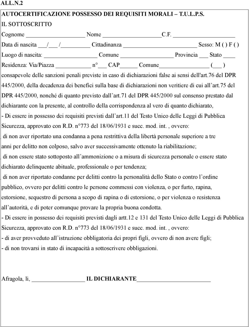 Data di nascita / / Cittadinanza Sesso: M ( ) F ( ) Luogo di nascita: Comune Provincia Stato Residenza: Via/Piazza n CAP Comune ( ) consapevole delle sanzioni penali previste in caso di dichiarazioni