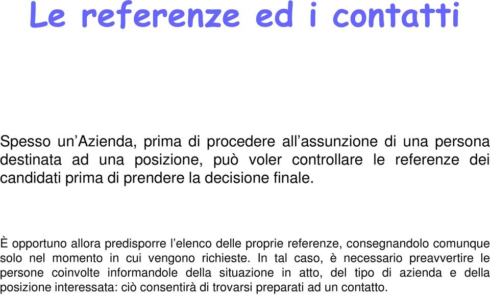 È opportuno allora predisporre l elenco delle proprie referenze, consegnandolo comunque solo nel momento in cui vengono richieste.