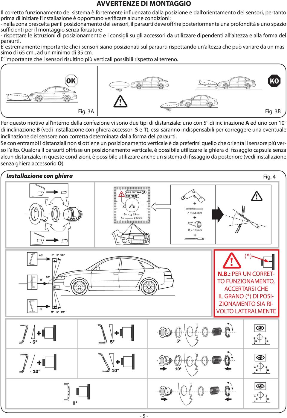 forzature - rispettare le istruzioni di posizionamento e i consigli su gli accessori da utilizzare dipendenti all altezza e alla forma del paraurti.