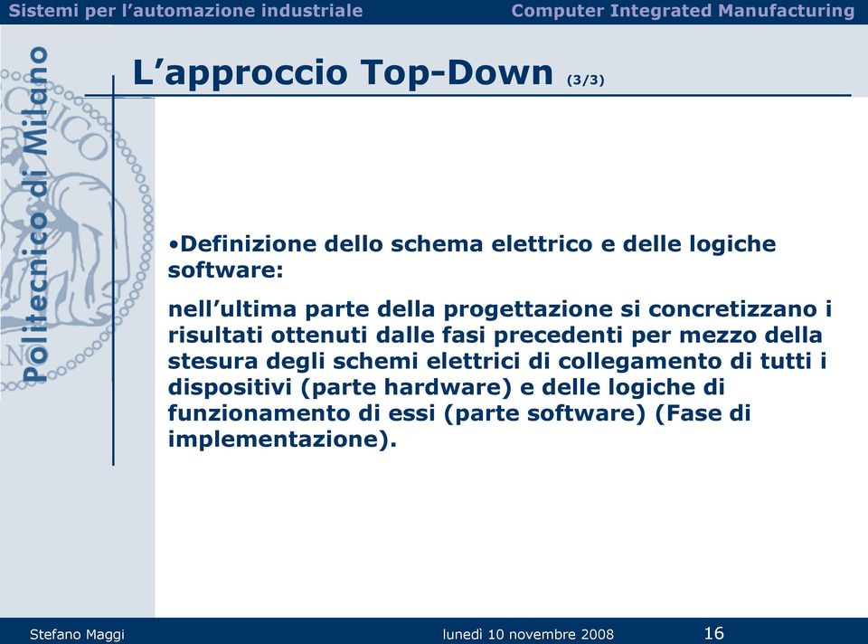 stesura degli schemi elettrici di collegamento di tutti i dispositivi (parte hardware) e delle logiche