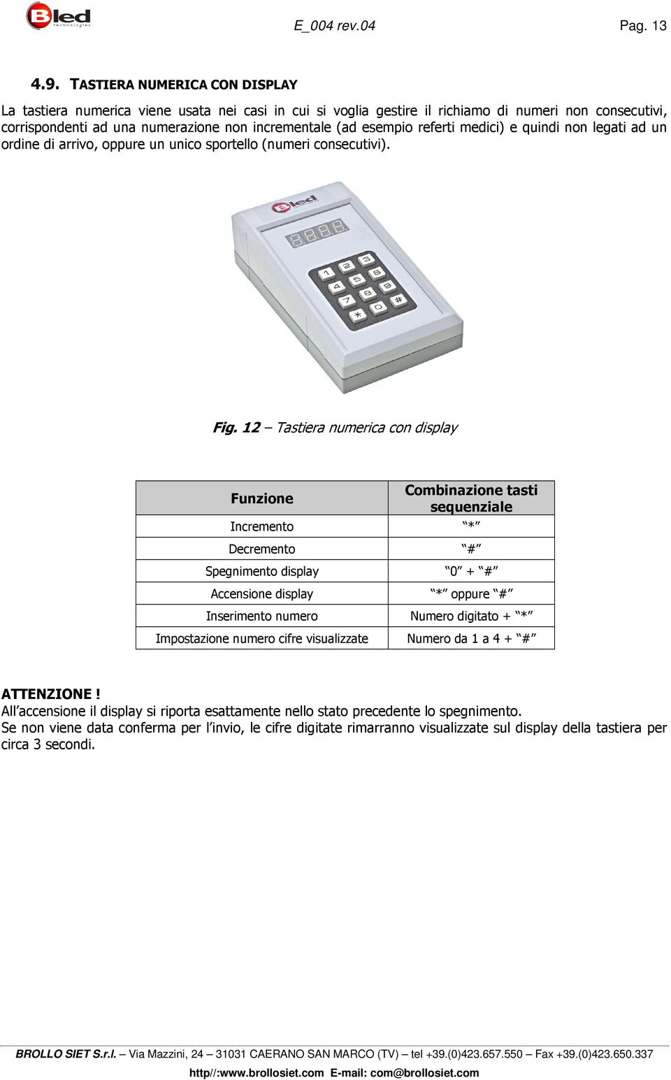 referti medici) e quindi non legati ad un ordine di arrivo, oppure un unico sportello (numeri consecutivi). Fig.