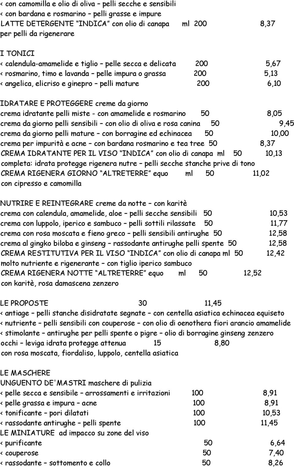 creme da giorno crema idratante pelli miste - con amamelide e rosmarino 50 8,05 crema da giorno pelli sensibili con olio di oliva e rosa canina 50 9,45 crema da giorno pelli mature con borragine ed