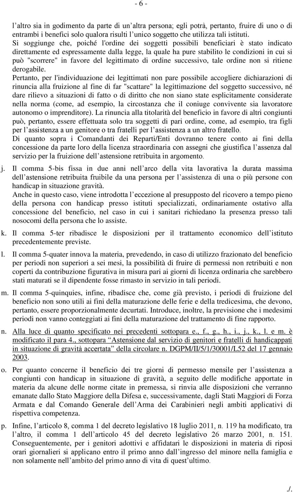 favore del legittimato di ordine successivo, tale ordine non si ritiene derogabile.