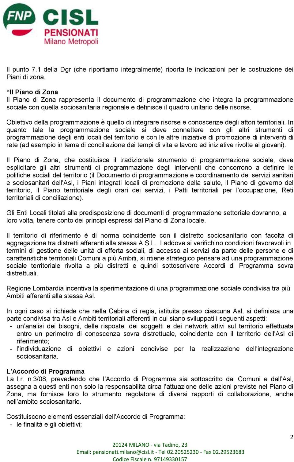 Obiettivo della programmazione è quello di integrare risorse e conoscenze degli attori territoriali.