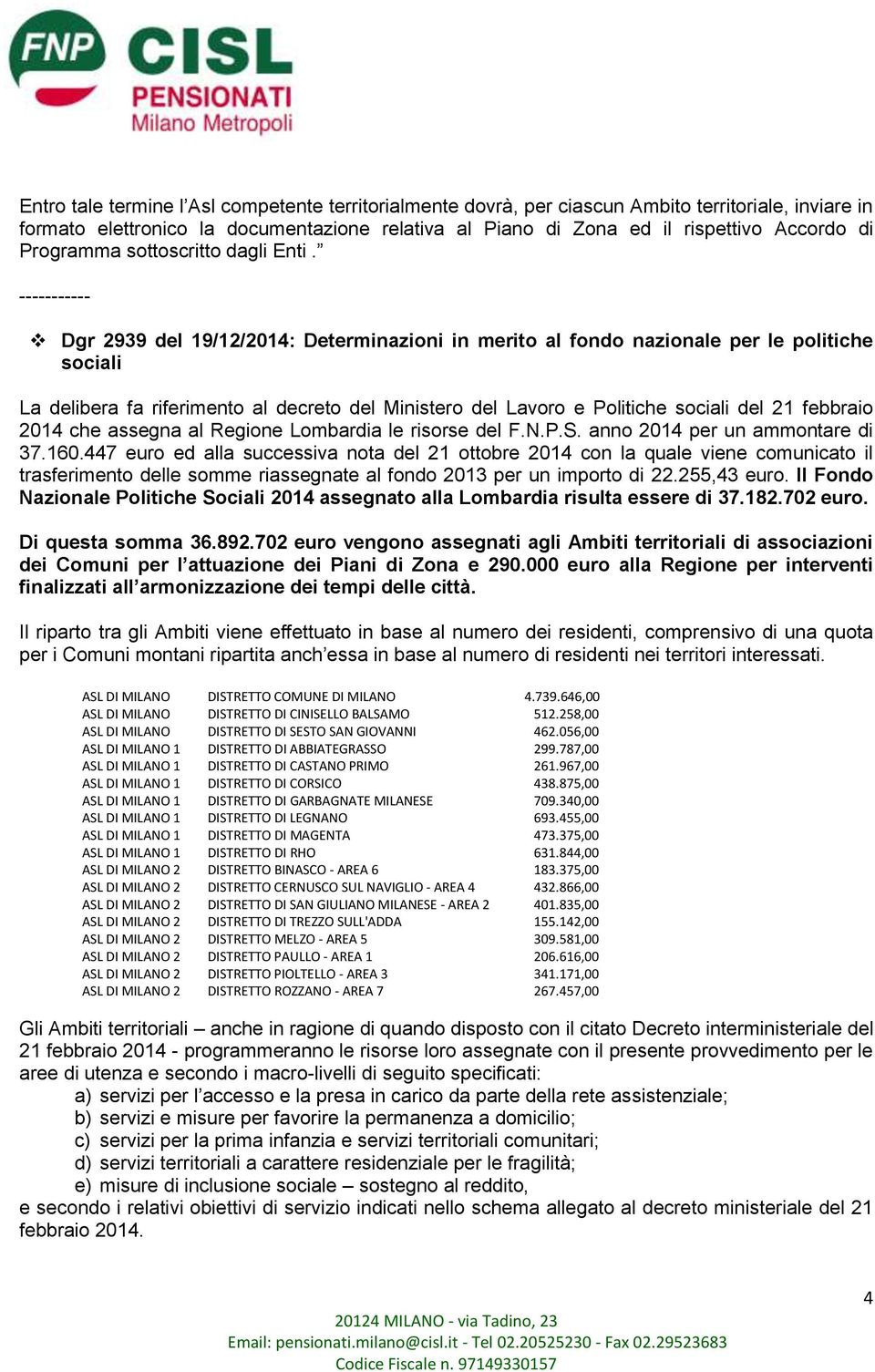 ----------- Dgr 2939 del 19/12/2014: Determinazioni in merito al fondo nazionale per le politiche sociali La delibera fa riferimento al decreto del Ministero del Lavoro e Politiche sociali del 21