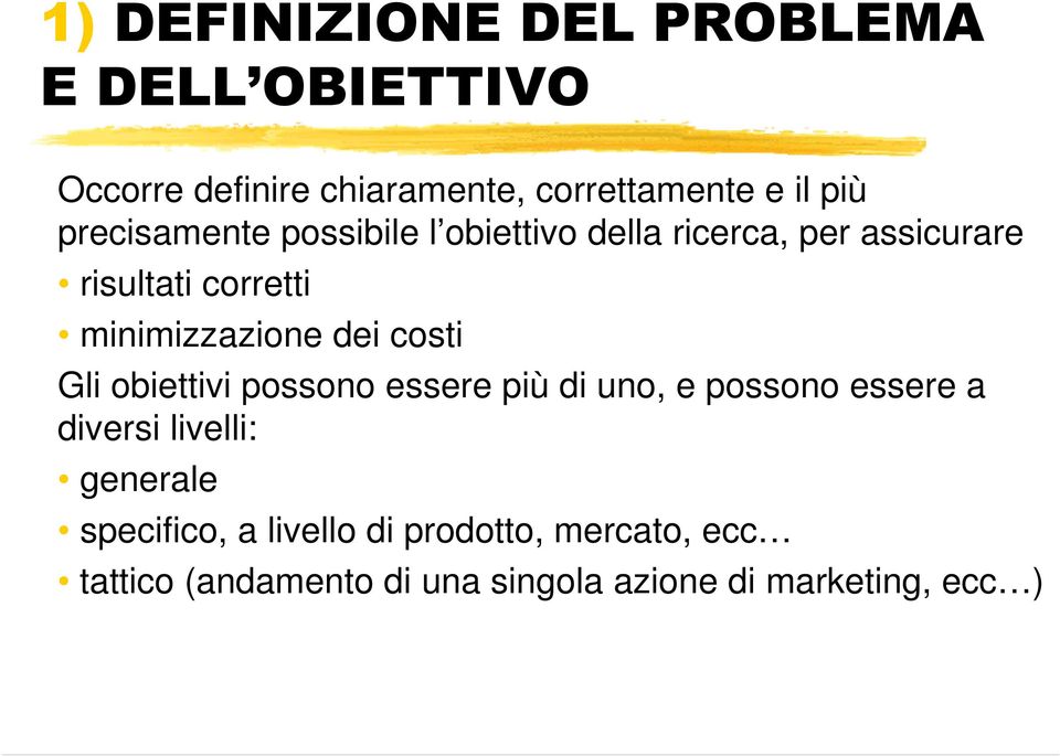 dei costi Gli obiettivi possono essere più di uno, e possono essere a diversi livelli: generale