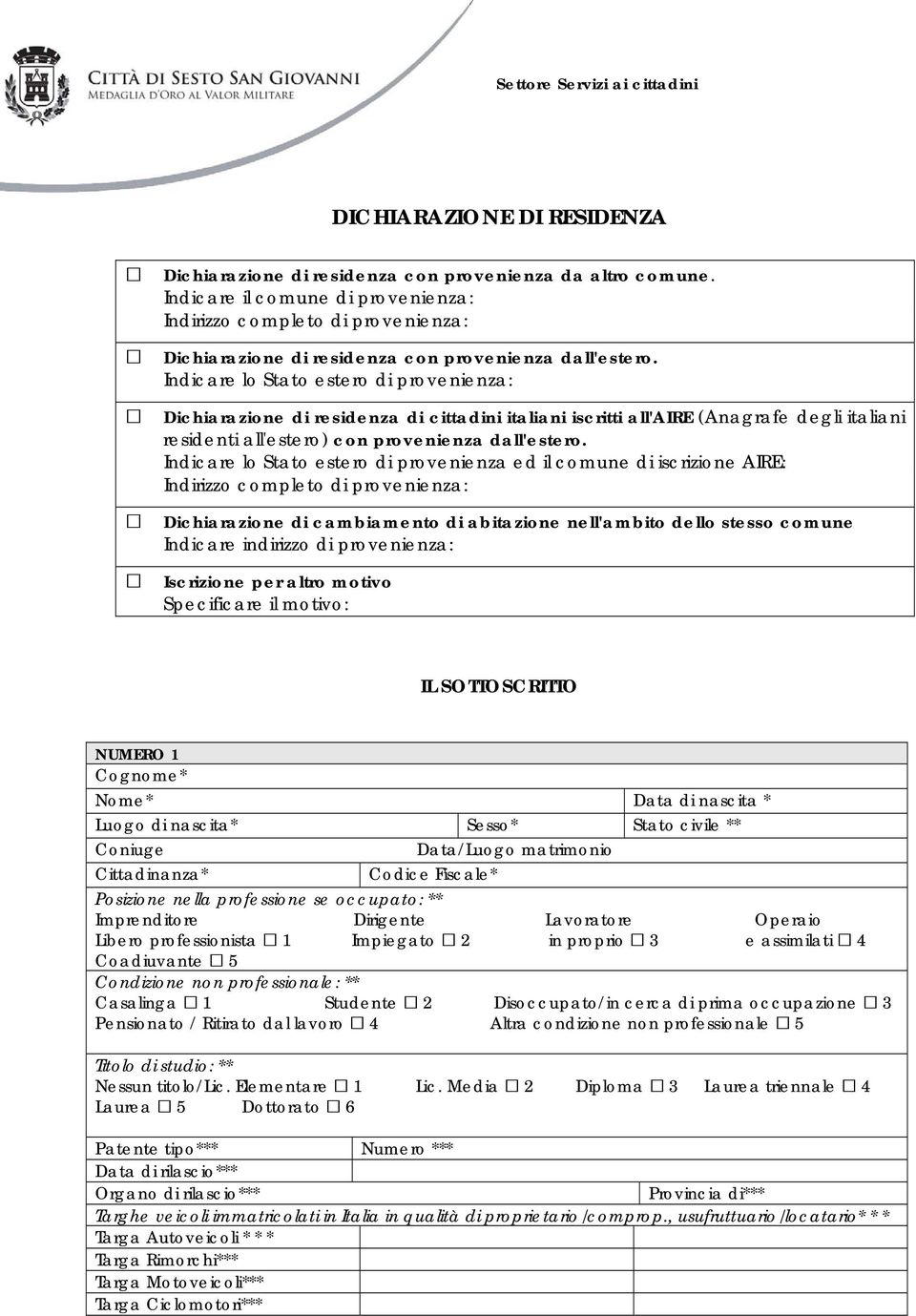 Indicare lo Stato estero di provenienza: Dichiarazione di residenza di cittadini italiani iscritti all'aire (Anagrafe degli italiani residenti all'estero) con provenienza dall'estero.