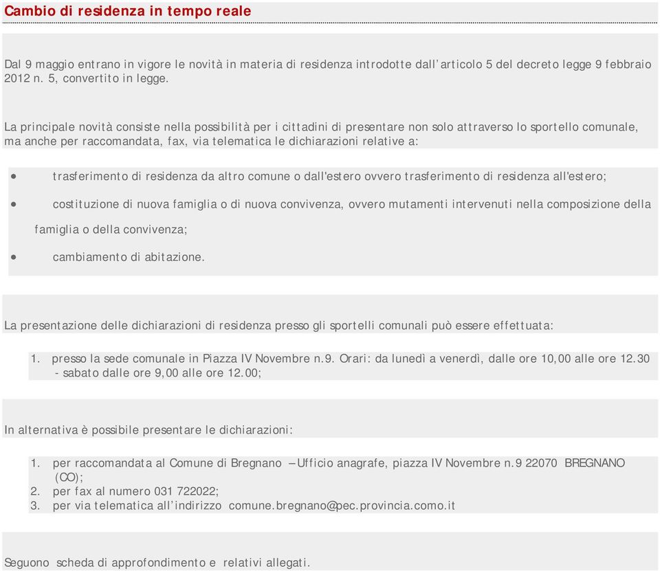 trasferimento di residenza da altro comune o dall'estero ovvero trasferimento di residenza all'estero; costituzione di nuova famiglia o di nuova convivenza, ovvero mutamenti intervenuti nella