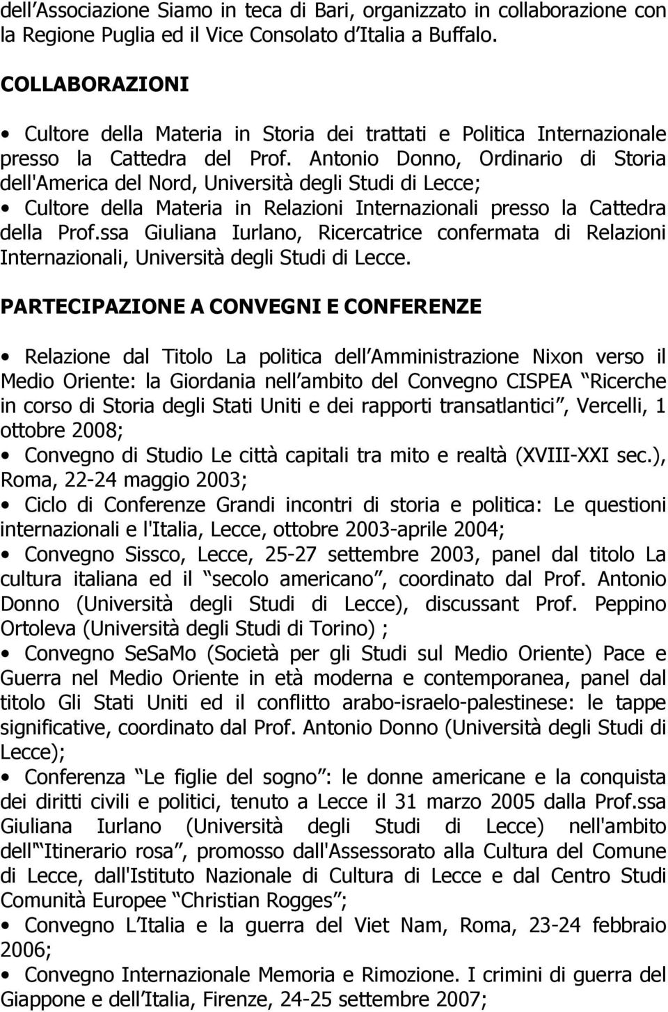 Antonio Donno, Ordinario di Storia dell'america del Nord, Università degli Studi di Lecce; Cultore della Materia in Relazioni Internazionali presso la Cattedra della Prof.