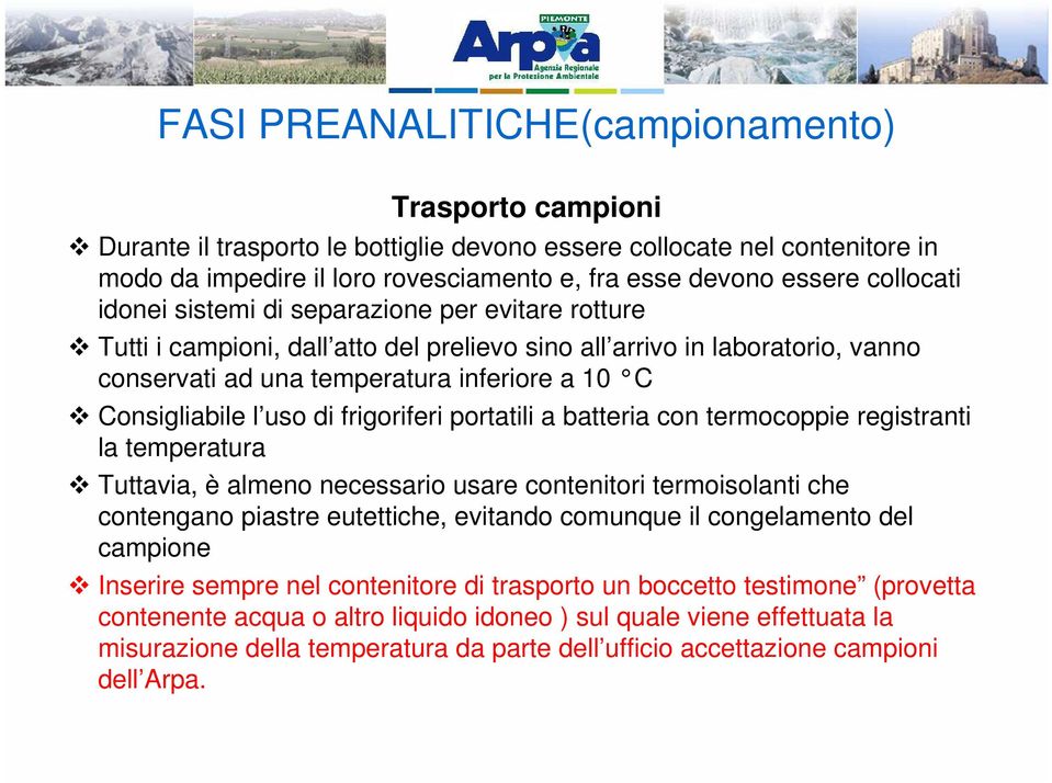 l uso di frigoriferi portatili a batteria con termocoppie registranti la temperatura Tuttavia, è almeno necessario usare contenitori termoisolanti che contengano piastre eutettiche, evitando comunque