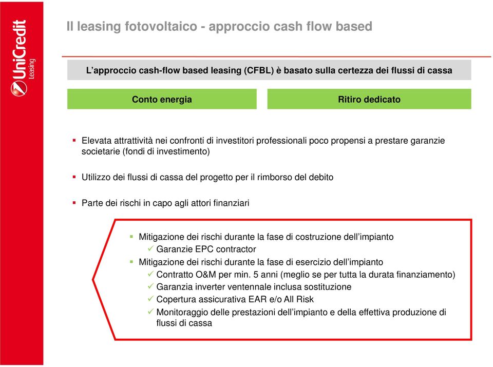 in capo agli attori finanziari Mitigazione dei rischi durante la fase di costruzione dell impianto Garanzie EPC contractor Mitigazione dei rischi durante la fase di esercizio dell impianto Contratto