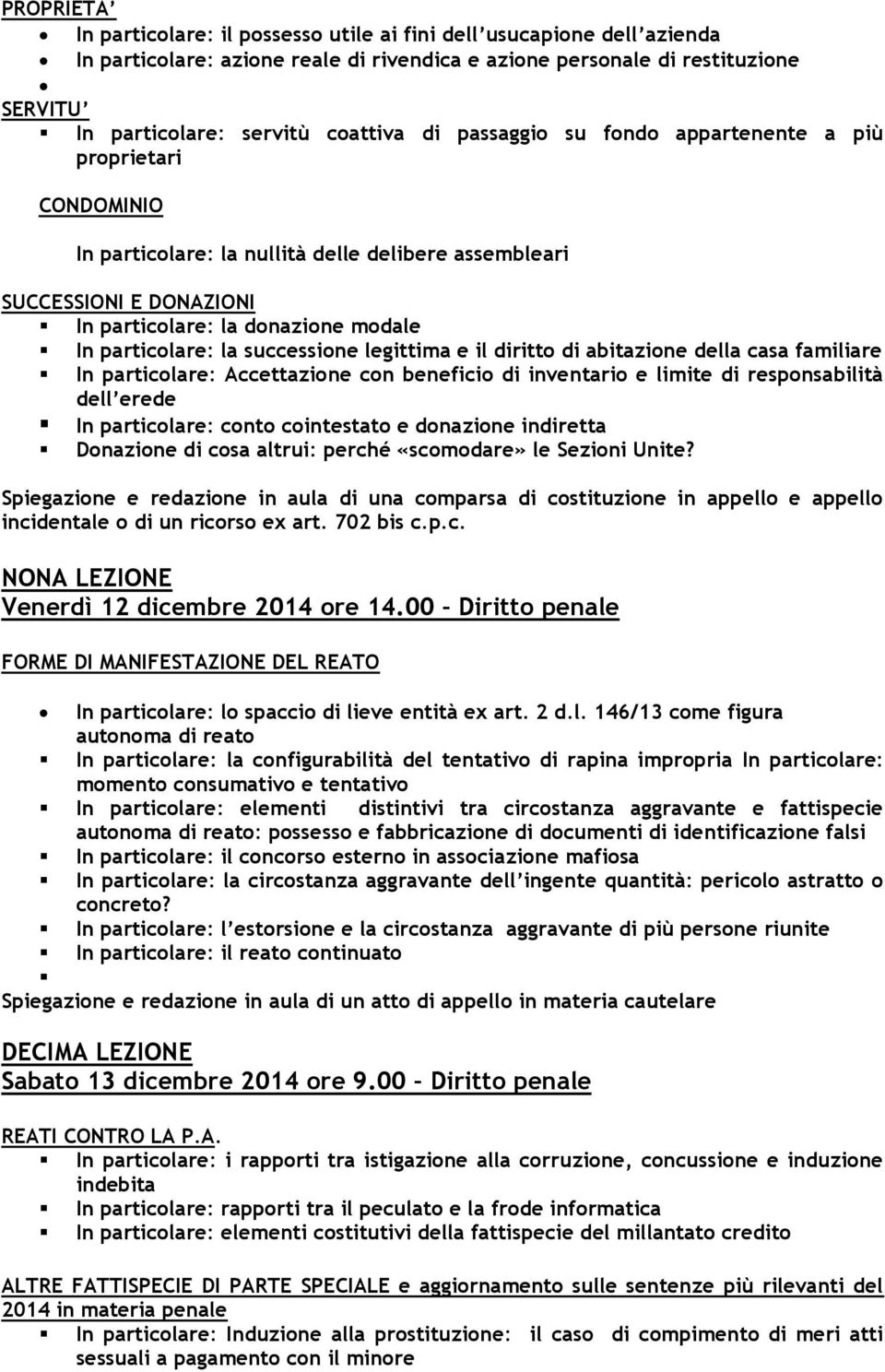 successione legittima e il diritto di abitazione della casa familiare In particolare: Accettazione con beneficio di inventario e limite di responsabilità dell erede In particolare: conto cointestato