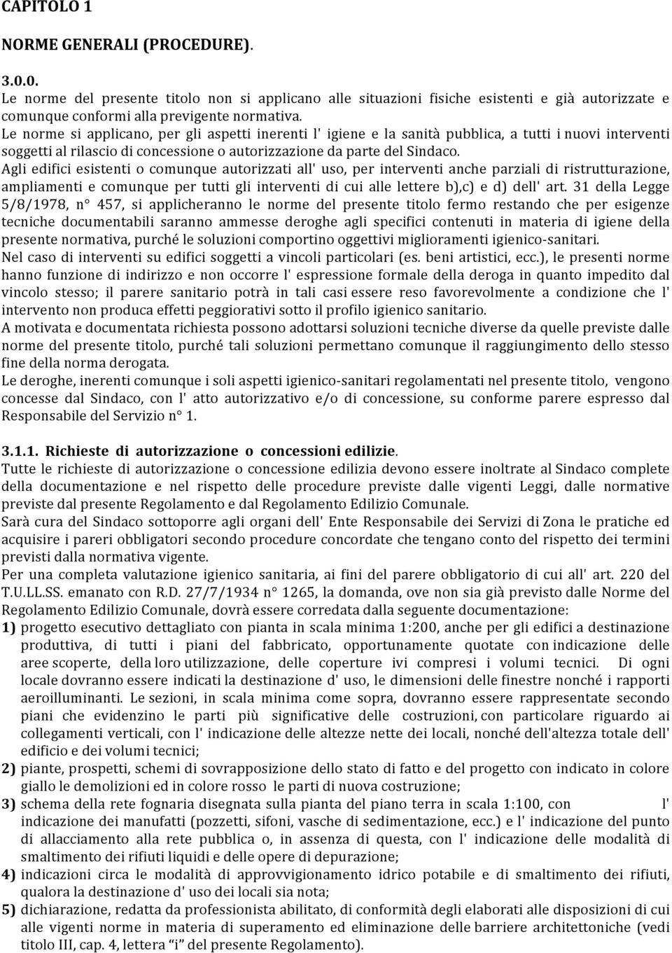 Agli edifici esistenti o comunque autorizzati all' uso, per interventi anche parziali di ristrutturazione, ampliamenti e comunque per tutti gli interventi di cui alle lettere b),c) e d) dell' art.