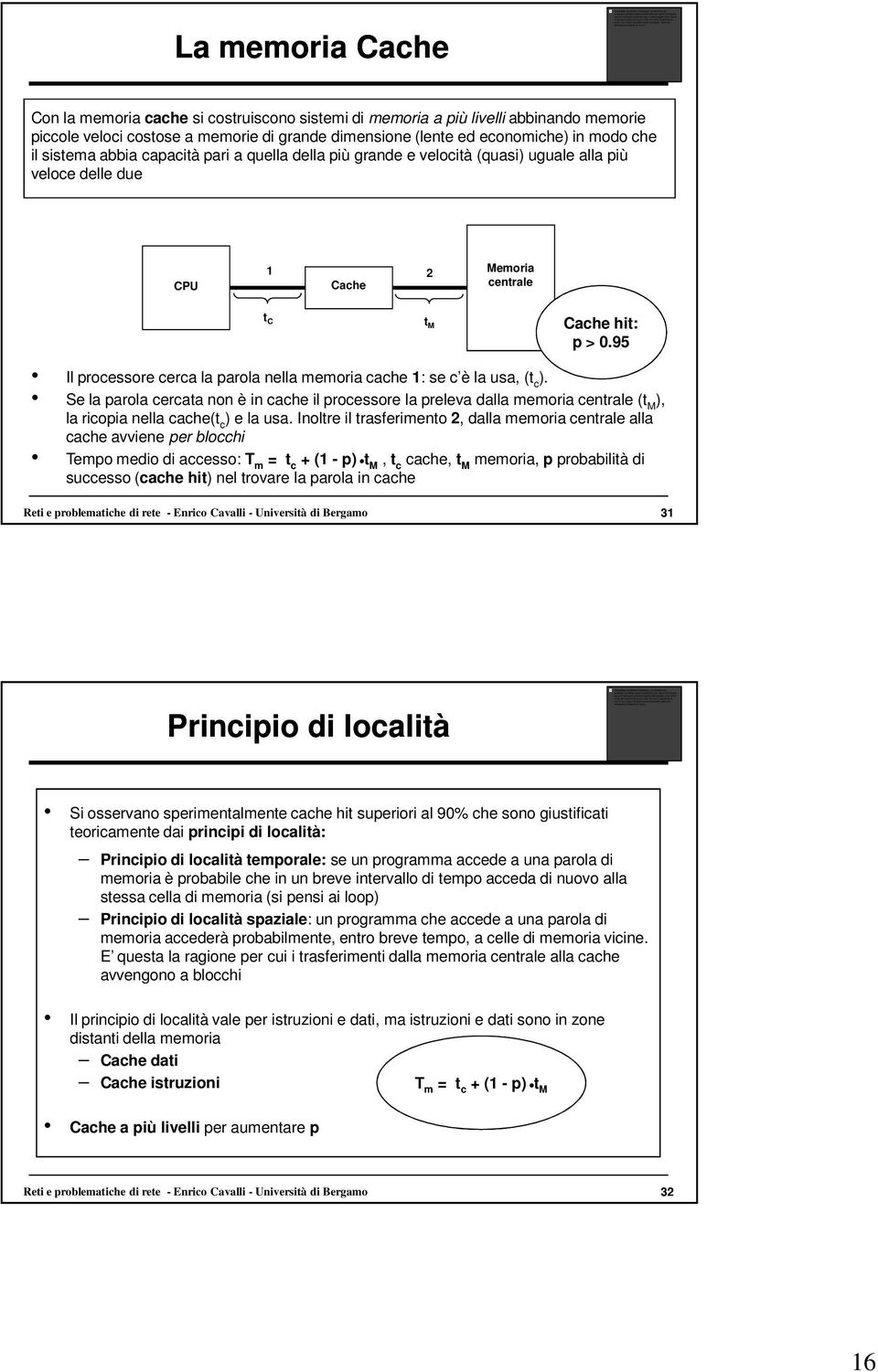 modo che il sistema abbia capacità pari a quella della più grande e velocità (quasi) uguale alla più veloce delle due CPU 1 2 Cache Memoria centrale t C tm Cache hit: p > 0.