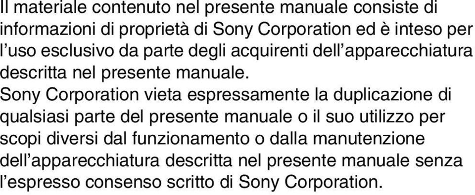 Sony Corporation vieta espressamente la duplicazione di qualsiasi parte del presente manuale o il suo utilizzo per scopi