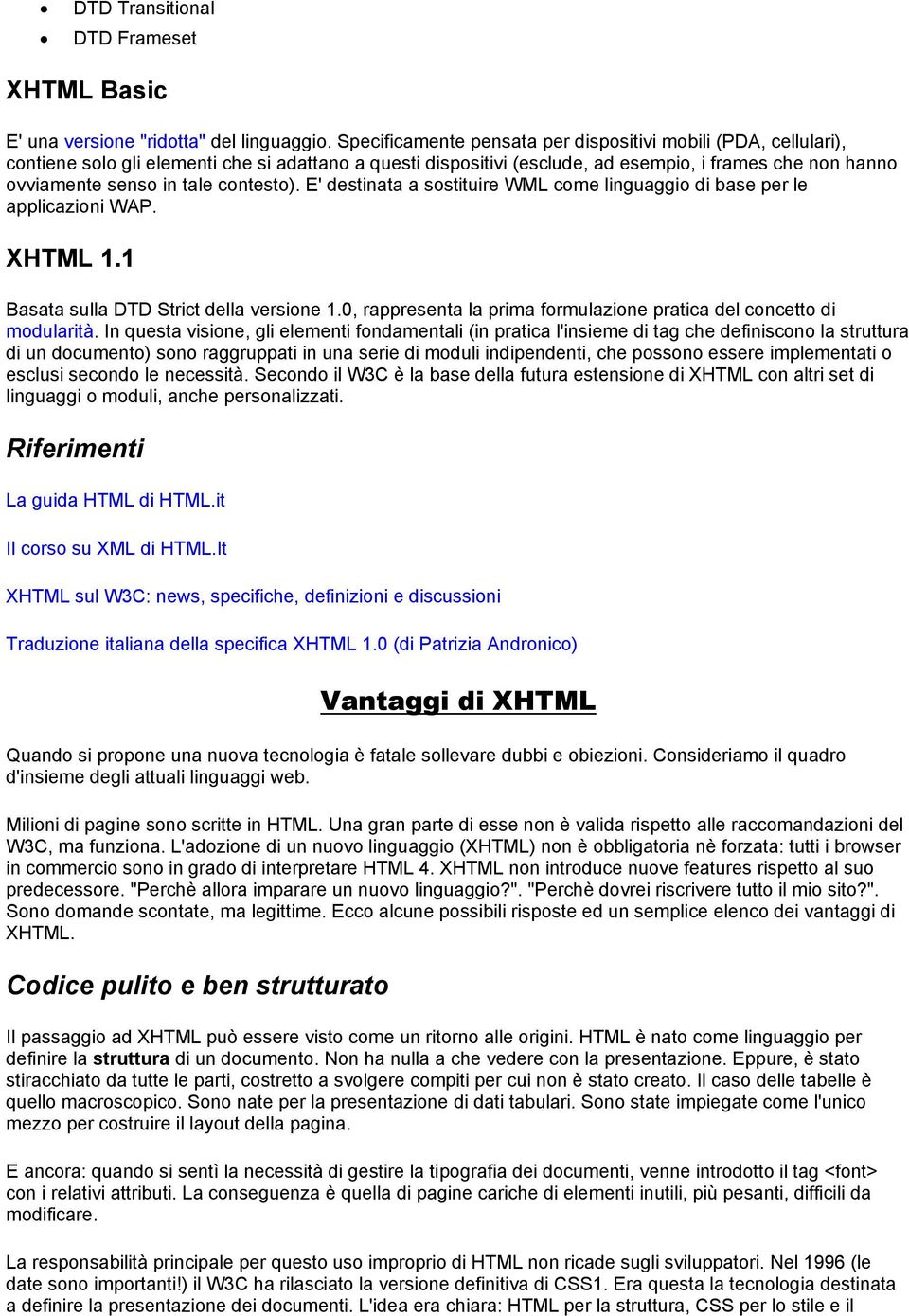 contesto). E' destinata a sostituire WML come linguaggio di base per le applicazioni WAP. XHTML 1.1 Basata sulla DTD Strict della versione 1.
