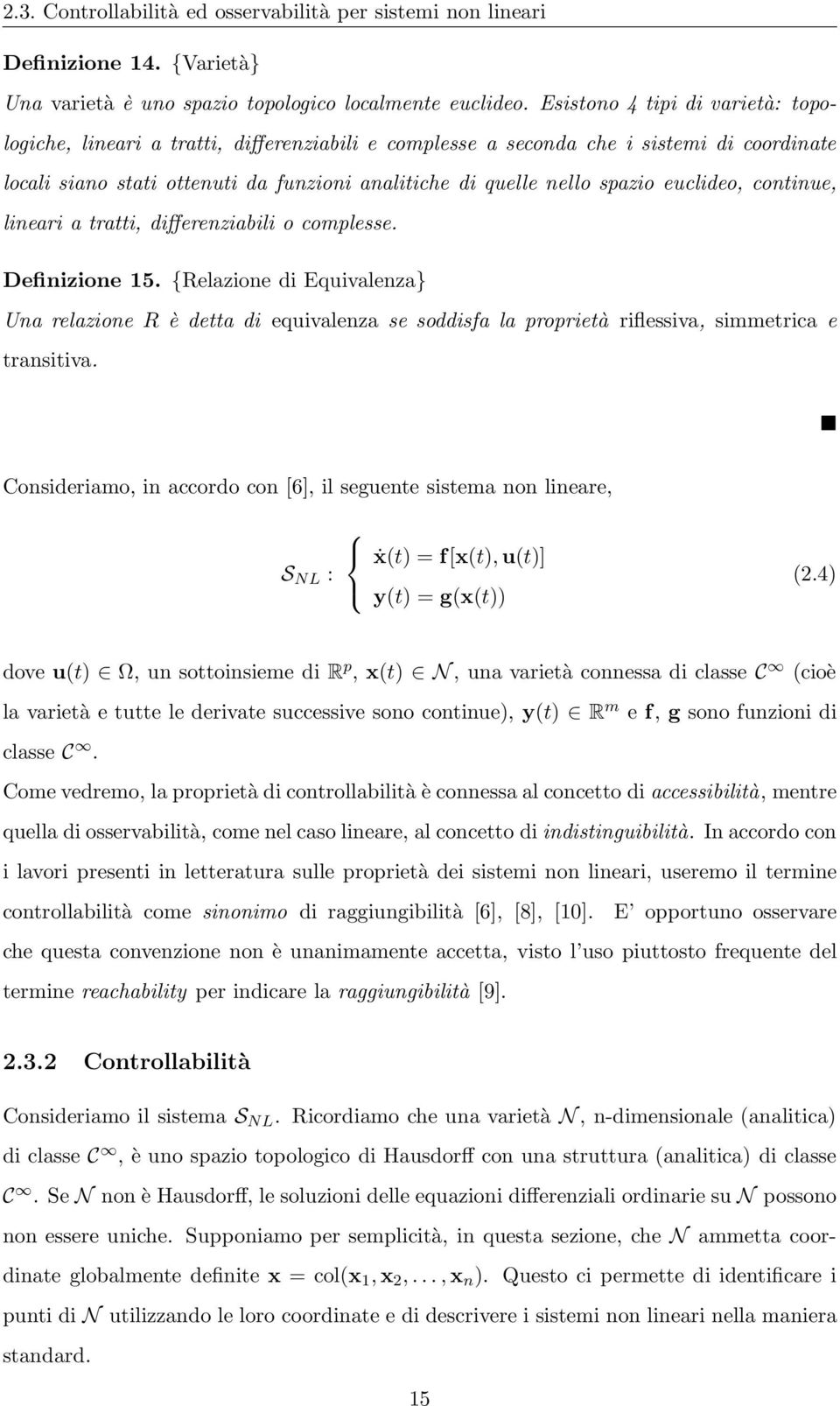 euclideo, continue, lineari a tratti, differenziabili o complesse. Definizione 15.