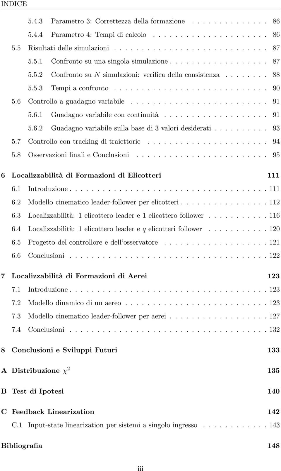 6.1 Guadagno variabile con continuità................... 91 5.6. Guadagno variabile sulla base di 3 valori desiderati.......... 93 5.7 Controllo con tracking di traiettorie...................... 94 5.