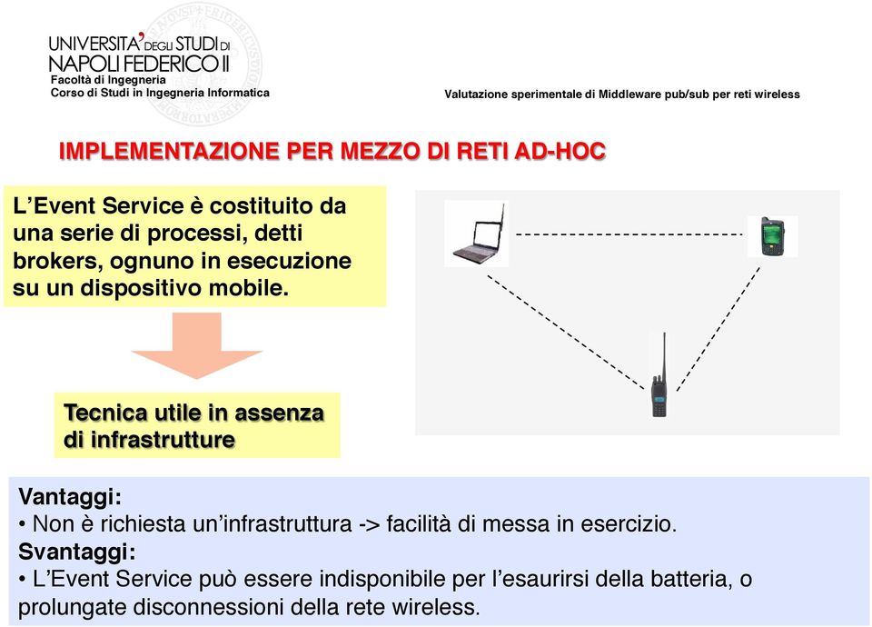 dispositivo mobile.! Tecnica utile in assenza di infrastrutture! Vantaggi:!