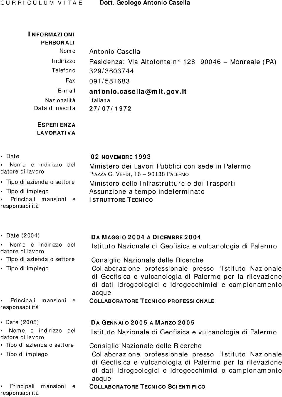 di nascita 27/07/1972 antonio.casella@mit.gov.it ESPERIENZA LAVORATIVA Date 02 NOVEMBRE 1993 Ministero dei Lavori Pubblici con sede in Palermo PIAZZA G.