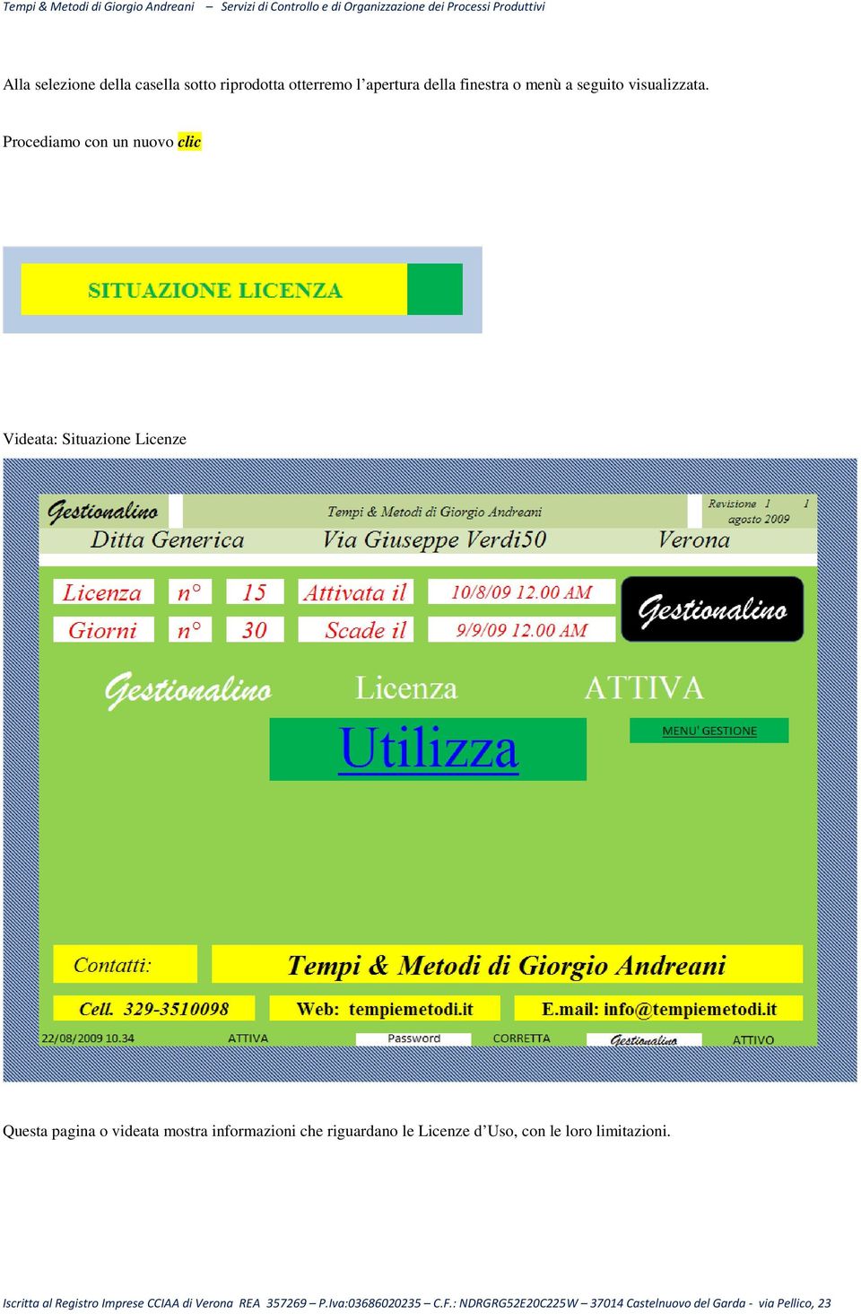 Procediamo con un nuovo clic Videata: Situazione Licenze Questa