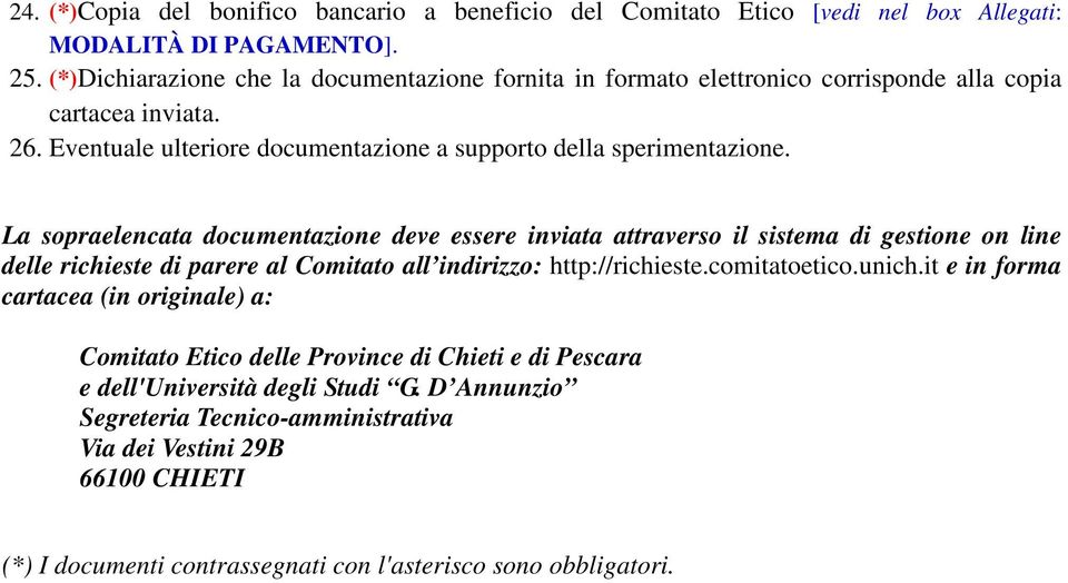 La sopraelencata documentazione deve essere inviata attraverso il sistema di gestione on line delle richieste di parere al Comitato all indirizzo: http://richieste.comitatoetico.unich.