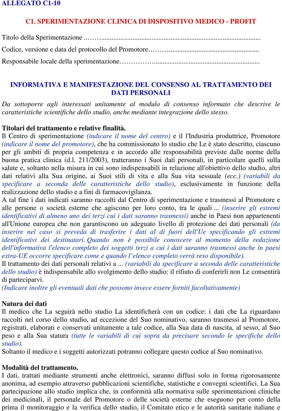 .. INFORMATIVA E MANIFESTAZIONE DEL CONSENSO AL TRATTAMENTO DEI DATI PERSONALI Da sottoporre agli interessati unitamente al modulo di consenso informato che descrive le caratteristiche scientifiche