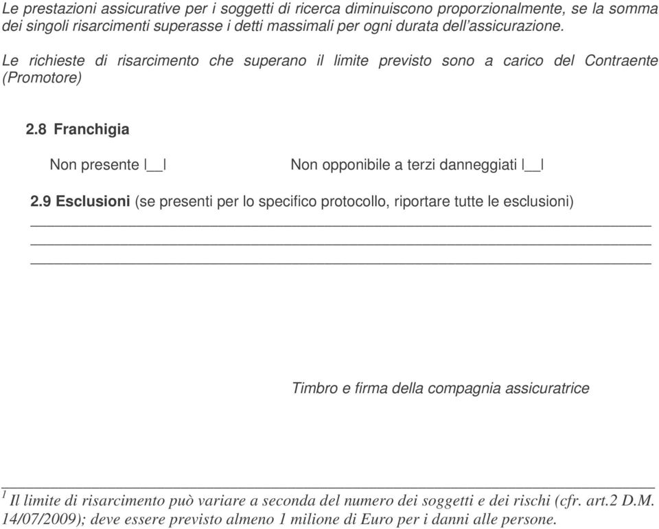 8 Franchigia Non presente Non opponibile a terzi danneggiati 2.