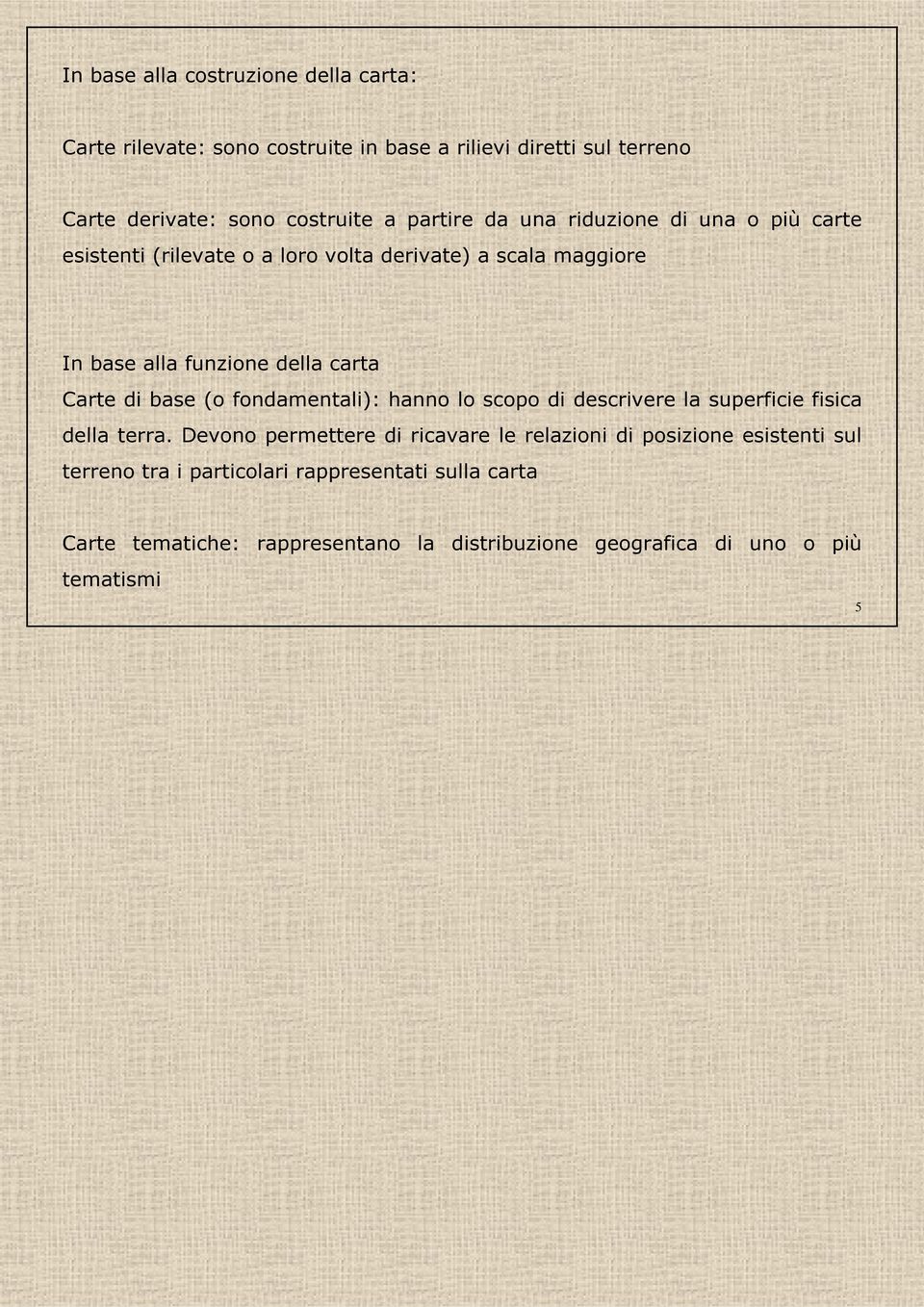 Carte di base (o fondamentali): hanno lo scopo di descrivere la superficie fisica della terra.