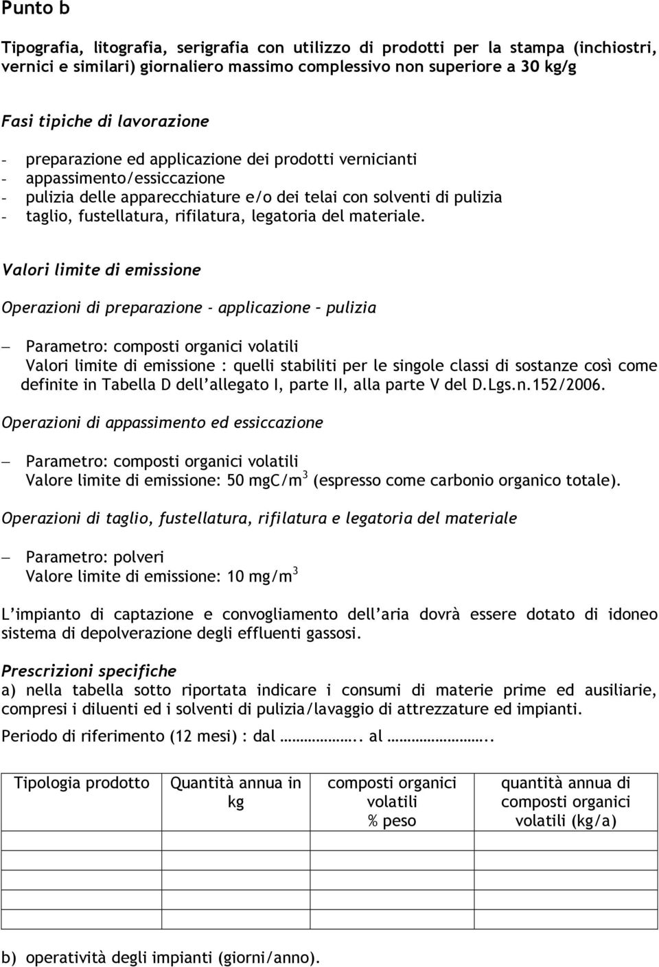 Operazioni di preparazione - applicazione pulizia Parametro: composti organici volatili : quelli stabiliti per le singole classi di sostanze così come definite in Tabella D dell allegato I, parte II,