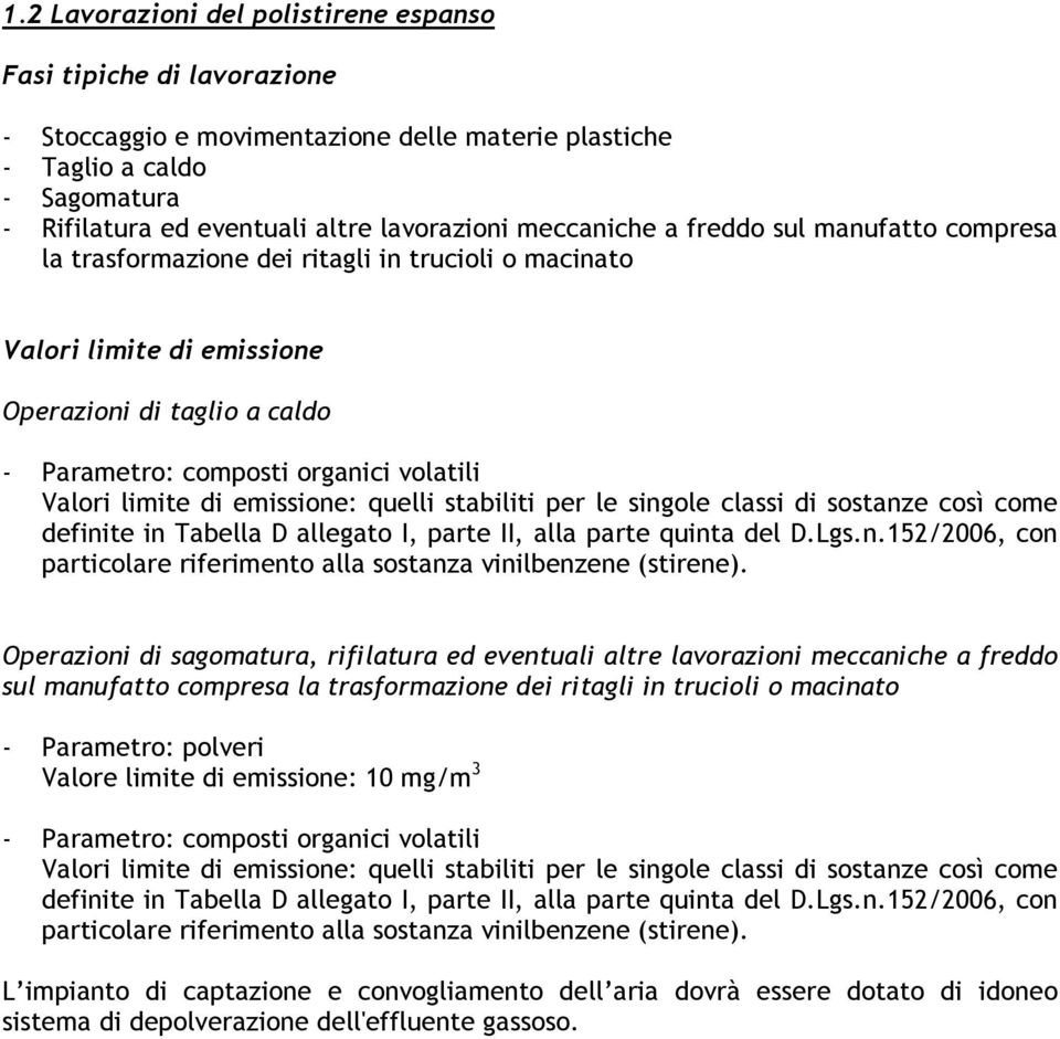 come definite in Tabella D allegato I, parte II, alla parte quinta del D.Lgs.n.152/2006, con particolare riferimento alla sostanza vinilbenzene (stirene).