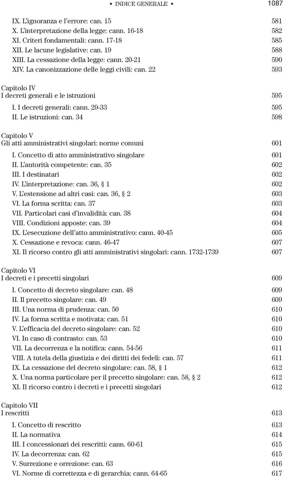 Le istruzioni: can. 34 598 Capitolo V Gli atti amministrativi singolari: norme comuni 601 I. Concetto di atto amministrativo singolare 601 II. L autorità competente: can. 35 602 III.